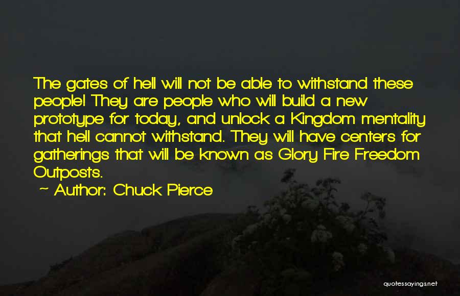 Chuck Pierce Quotes: The Gates Of Hell Will Not Be Able To Withstand These People! They Are People Who Will Build A New