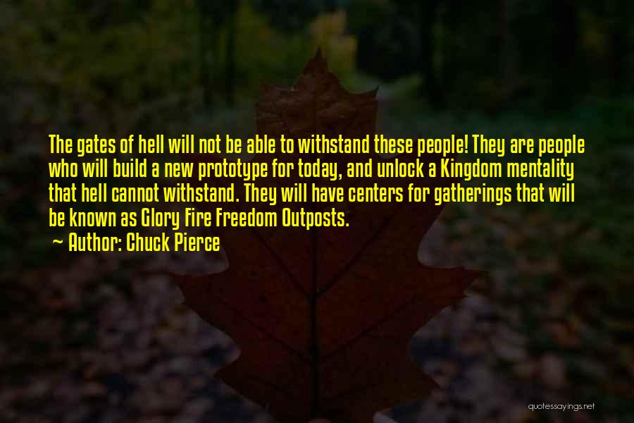 Chuck Pierce Quotes: The Gates Of Hell Will Not Be Able To Withstand These People! They Are People Who Will Build A New