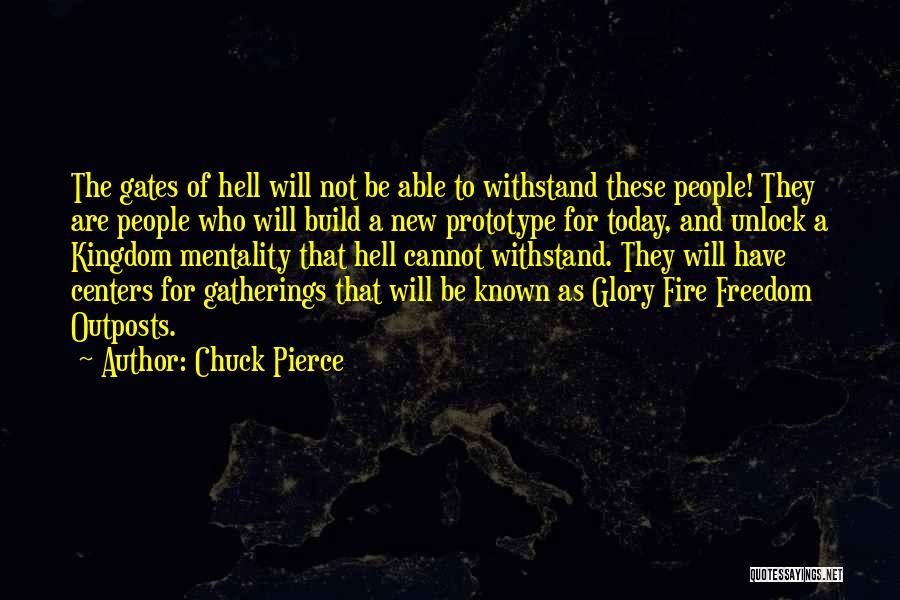 Chuck Pierce Quotes: The Gates Of Hell Will Not Be Able To Withstand These People! They Are People Who Will Build A New