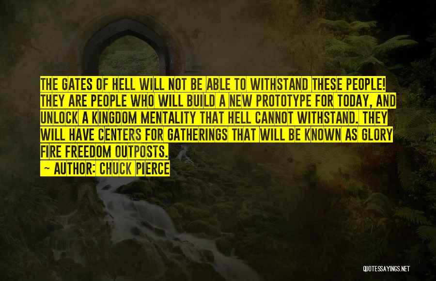 Chuck Pierce Quotes: The Gates Of Hell Will Not Be Able To Withstand These People! They Are People Who Will Build A New