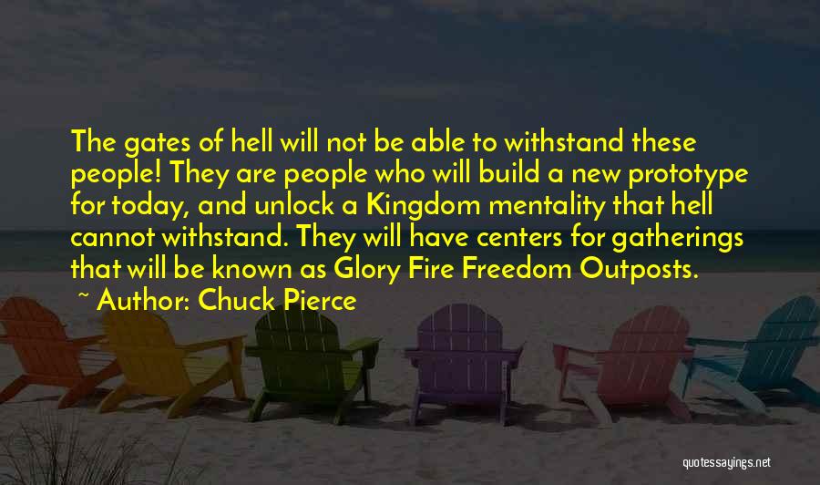 Chuck Pierce Quotes: The Gates Of Hell Will Not Be Able To Withstand These People! They Are People Who Will Build A New