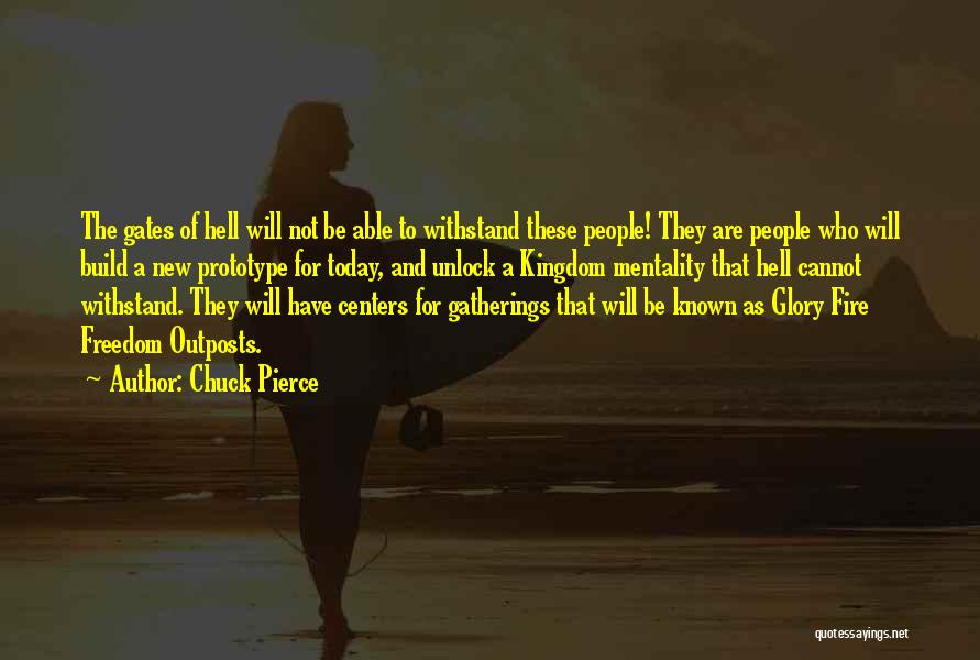 Chuck Pierce Quotes: The Gates Of Hell Will Not Be Able To Withstand These People! They Are People Who Will Build A New