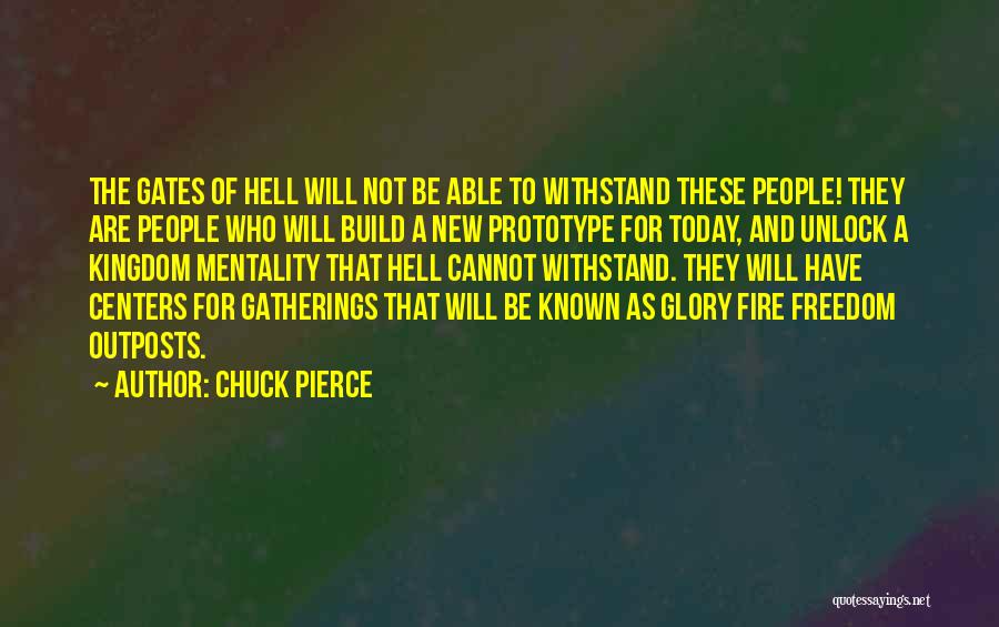 Chuck Pierce Quotes: The Gates Of Hell Will Not Be Able To Withstand These People! They Are People Who Will Build A New