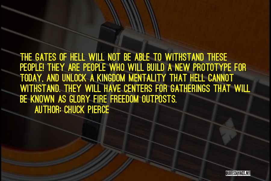 Chuck Pierce Quotes: The Gates Of Hell Will Not Be Able To Withstand These People! They Are People Who Will Build A New