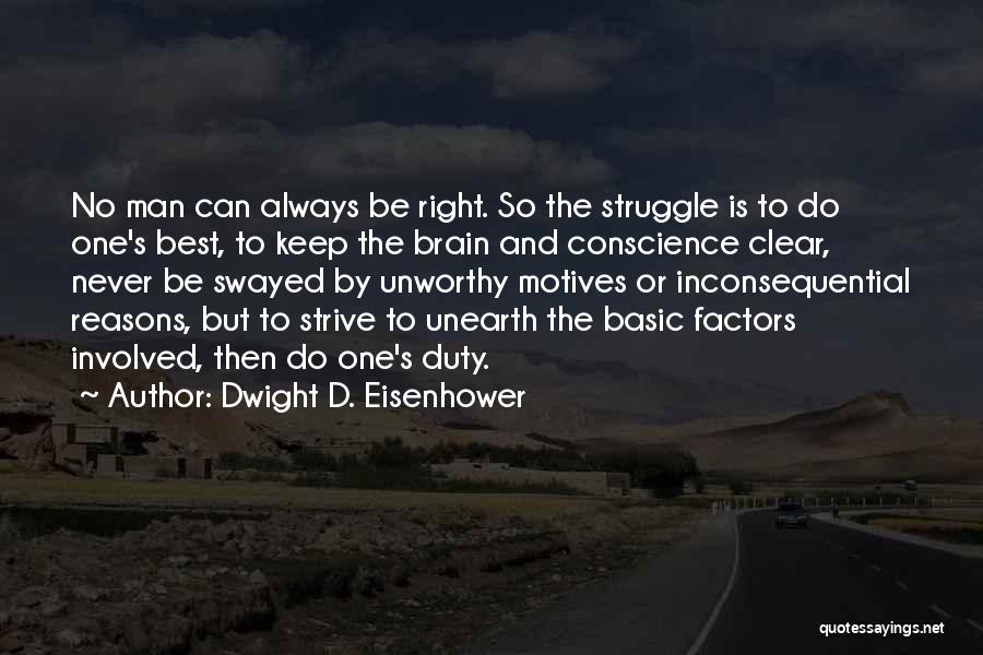 Dwight D. Eisenhower Quotes: No Man Can Always Be Right. So The Struggle Is To Do One's Best, To Keep The Brain And Conscience