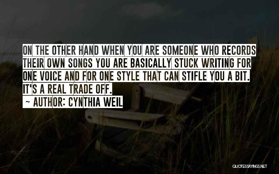 Cynthia Weil Quotes: On The Other Hand When You Are Someone Who Records Their Own Songs You Are Basically Stuck Writing For One