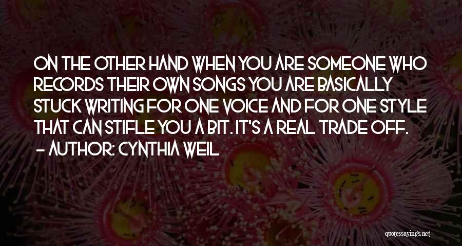 Cynthia Weil Quotes: On The Other Hand When You Are Someone Who Records Their Own Songs You Are Basically Stuck Writing For One