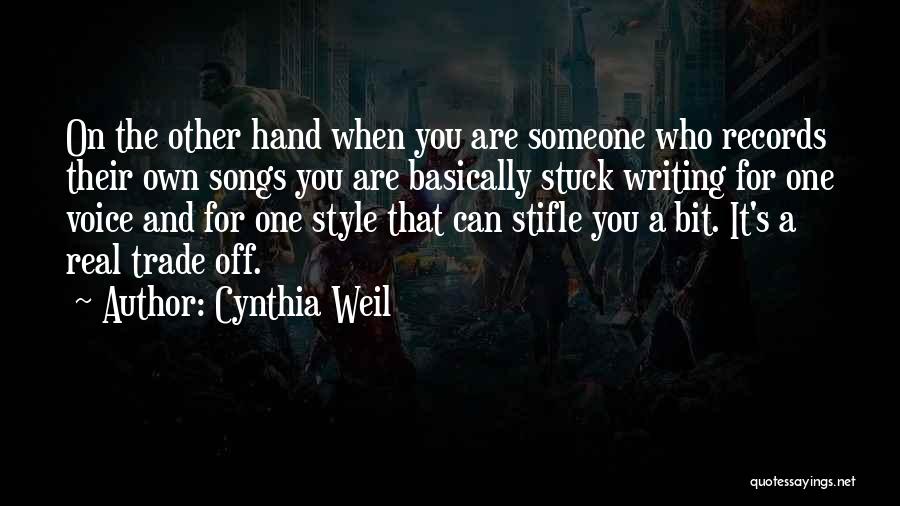 Cynthia Weil Quotes: On The Other Hand When You Are Someone Who Records Their Own Songs You Are Basically Stuck Writing For One