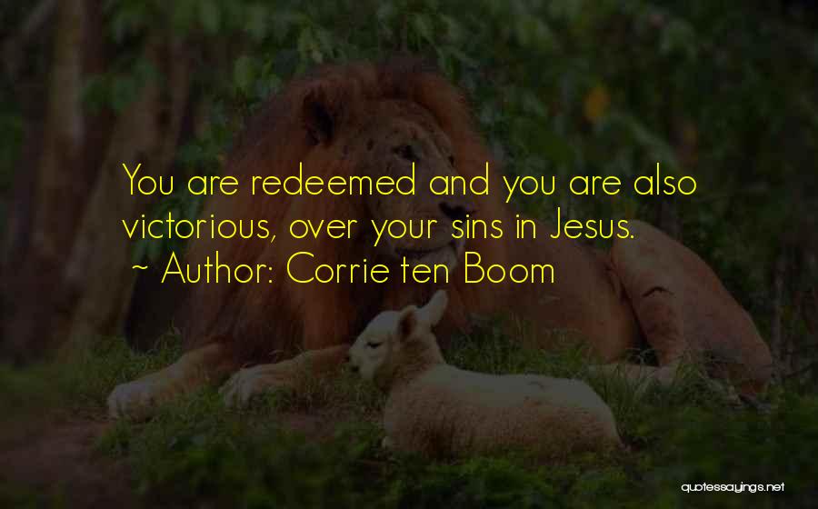 Corrie Ten Boom Quotes: You Are Redeemed And You Are Also Victorious, Over Your Sins In Jesus.
