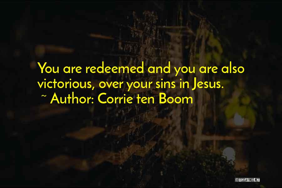 Corrie Ten Boom Quotes: You Are Redeemed And You Are Also Victorious, Over Your Sins In Jesus.