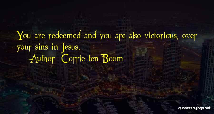 Corrie Ten Boom Quotes: You Are Redeemed And You Are Also Victorious, Over Your Sins In Jesus.