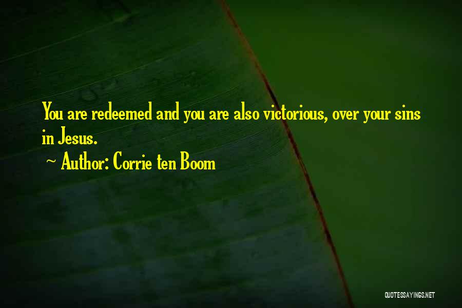 Corrie Ten Boom Quotes: You Are Redeemed And You Are Also Victorious, Over Your Sins In Jesus.