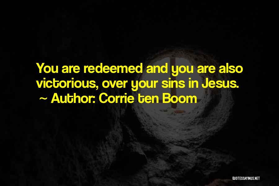 Corrie Ten Boom Quotes: You Are Redeemed And You Are Also Victorious, Over Your Sins In Jesus.