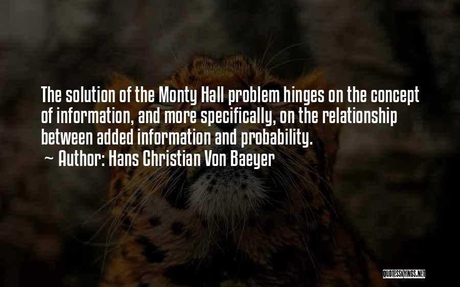 Hans Christian Von Baeyer Quotes: The Solution Of The Monty Hall Problem Hinges On The Concept Of Information, And More Specifically, On The Relationship Between