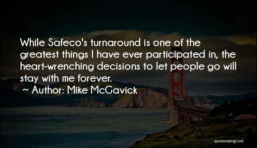 Mike McGavick Quotes: While Safeco's Turnaround Is One Of The Greatest Things I Have Ever Participated In, The Heart-wrenching Decisions To Let People