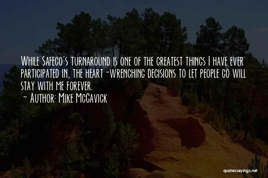 Mike McGavick Quotes: While Safeco's Turnaround Is One Of The Greatest Things I Have Ever Participated In, The Heart-wrenching Decisions To Let People