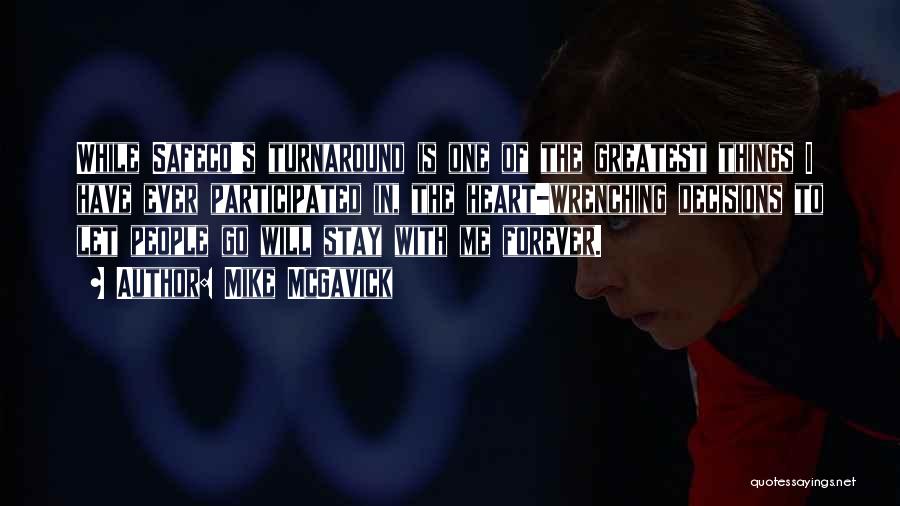 Mike McGavick Quotes: While Safeco's Turnaround Is One Of The Greatest Things I Have Ever Participated In, The Heart-wrenching Decisions To Let People
