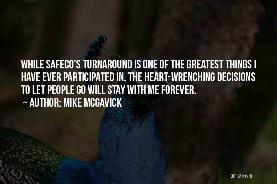 Mike McGavick Quotes: While Safeco's Turnaround Is One Of The Greatest Things I Have Ever Participated In, The Heart-wrenching Decisions To Let People