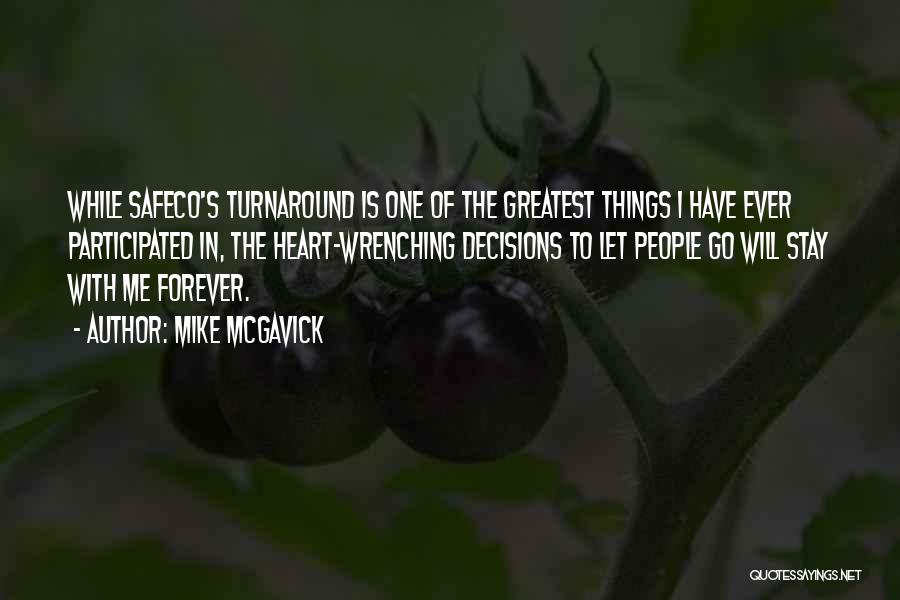 Mike McGavick Quotes: While Safeco's Turnaround Is One Of The Greatest Things I Have Ever Participated In, The Heart-wrenching Decisions To Let People