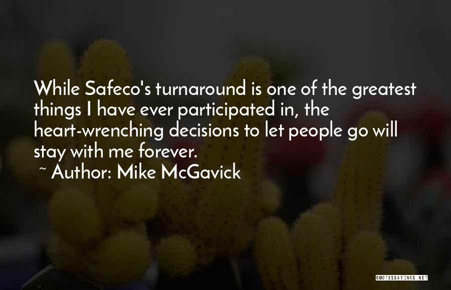 Mike McGavick Quotes: While Safeco's Turnaround Is One Of The Greatest Things I Have Ever Participated In, The Heart-wrenching Decisions To Let People