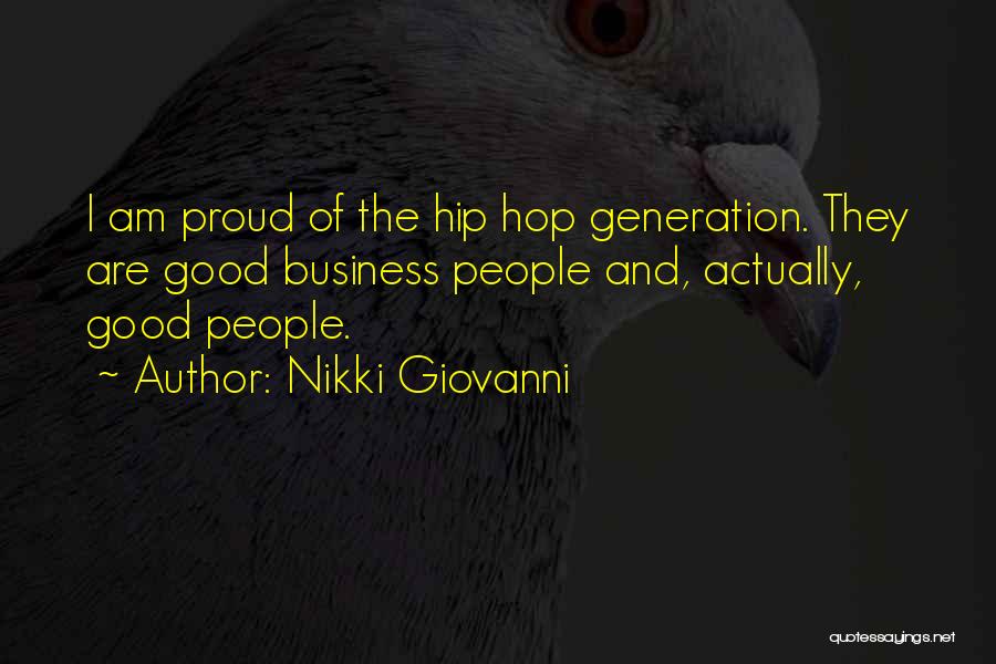 Nikki Giovanni Quotes: I Am Proud Of The Hip Hop Generation. They Are Good Business People And, Actually, Good People.