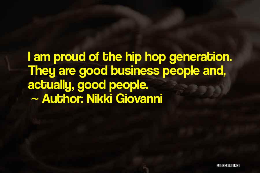 Nikki Giovanni Quotes: I Am Proud Of The Hip Hop Generation. They Are Good Business People And, Actually, Good People.