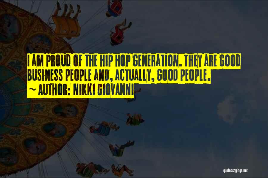 Nikki Giovanni Quotes: I Am Proud Of The Hip Hop Generation. They Are Good Business People And, Actually, Good People.