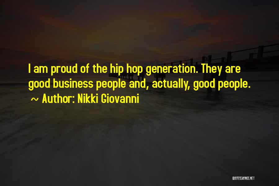 Nikki Giovanni Quotes: I Am Proud Of The Hip Hop Generation. They Are Good Business People And, Actually, Good People.