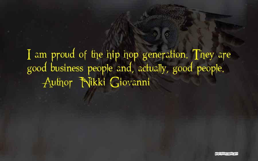 Nikki Giovanni Quotes: I Am Proud Of The Hip Hop Generation. They Are Good Business People And, Actually, Good People.