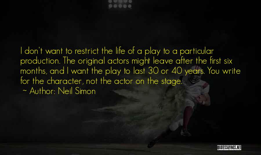 Neil Simon Quotes: I Don't Want To Restrict The Life Of A Play To A Particular Production. The Original Actors Might Leave After