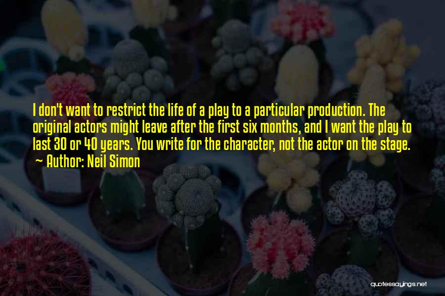 Neil Simon Quotes: I Don't Want To Restrict The Life Of A Play To A Particular Production. The Original Actors Might Leave After