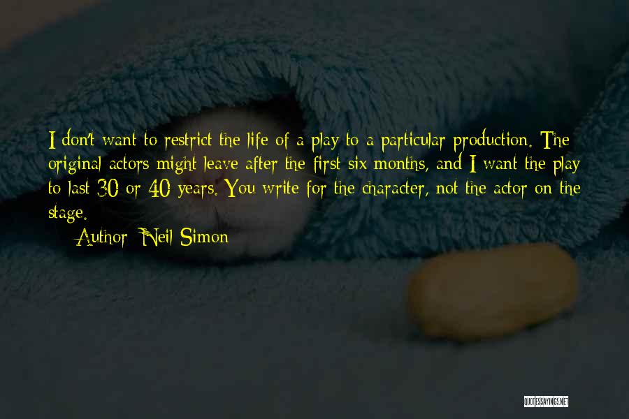 Neil Simon Quotes: I Don't Want To Restrict The Life Of A Play To A Particular Production. The Original Actors Might Leave After