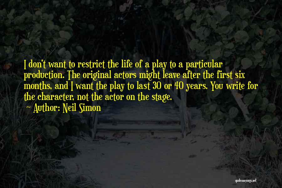 Neil Simon Quotes: I Don't Want To Restrict The Life Of A Play To A Particular Production. The Original Actors Might Leave After