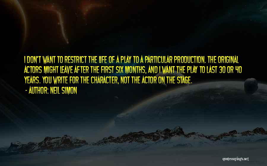 Neil Simon Quotes: I Don't Want To Restrict The Life Of A Play To A Particular Production. The Original Actors Might Leave After