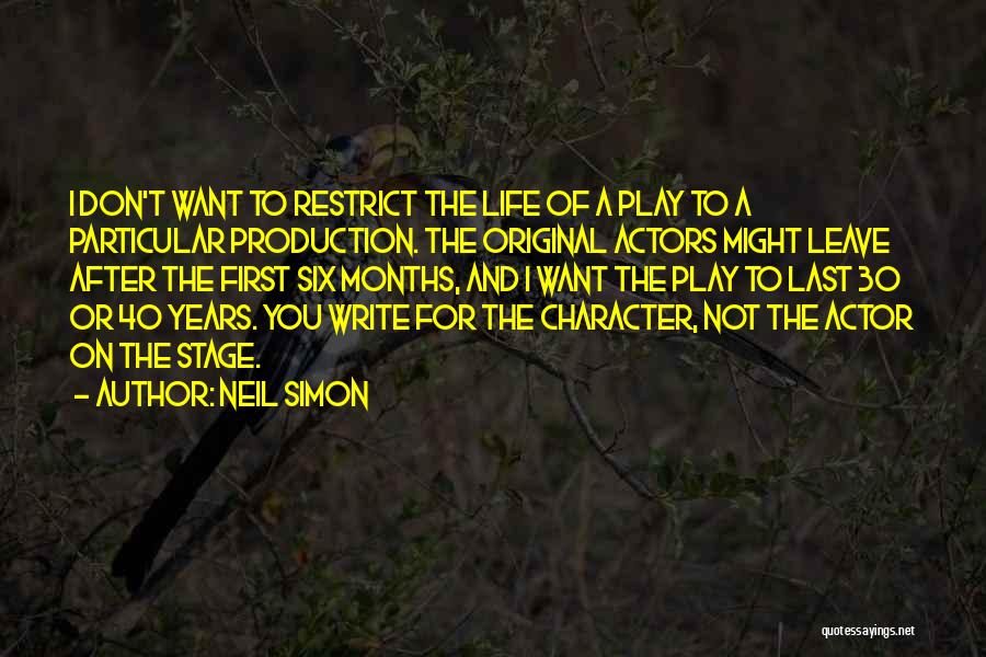 Neil Simon Quotes: I Don't Want To Restrict The Life Of A Play To A Particular Production. The Original Actors Might Leave After