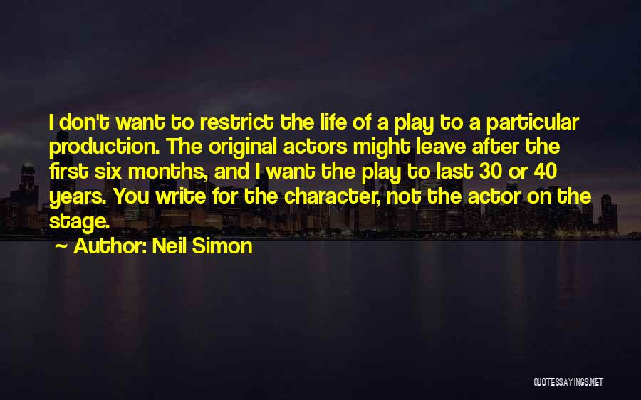 Neil Simon Quotes: I Don't Want To Restrict The Life Of A Play To A Particular Production. The Original Actors Might Leave After