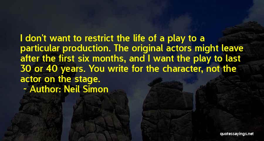 Neil Simon Quotes: I Don't Want To Restrict The Life Of A Play To A Particular Production. The Original Actors Might Leave After