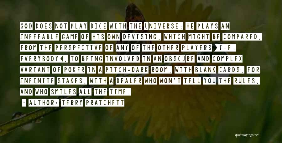 Terry Pratchett Quotes: God Does Not Play Dice With The Universe; He Plays An Ineffable Game Of His Own Devising, Which Might Be