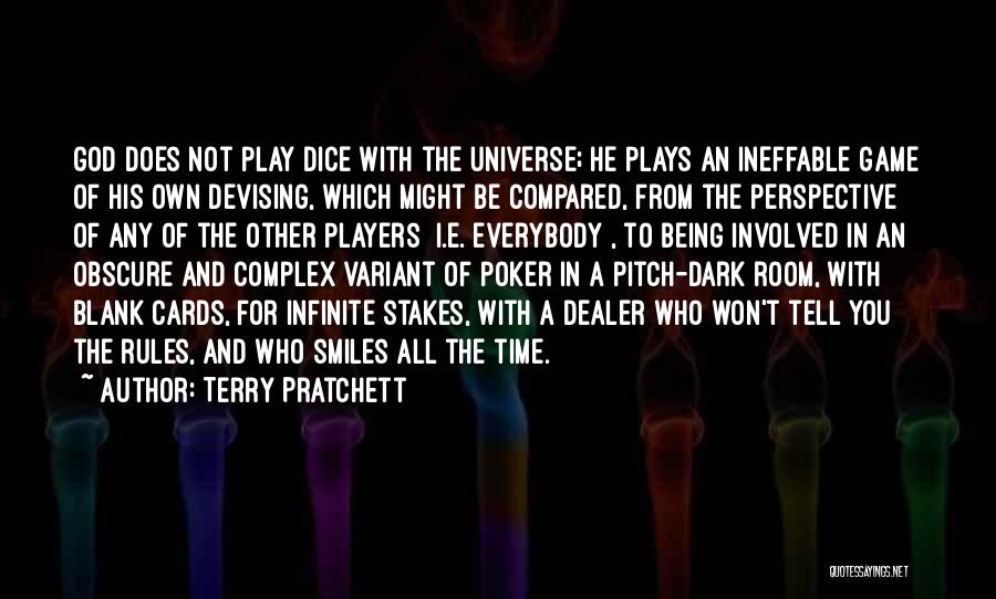 Terry Pratchett Quotes: God Does Not Play Dice With The Universe; He Plays An Ineffable Game Of His Own Devising, Which Might Be