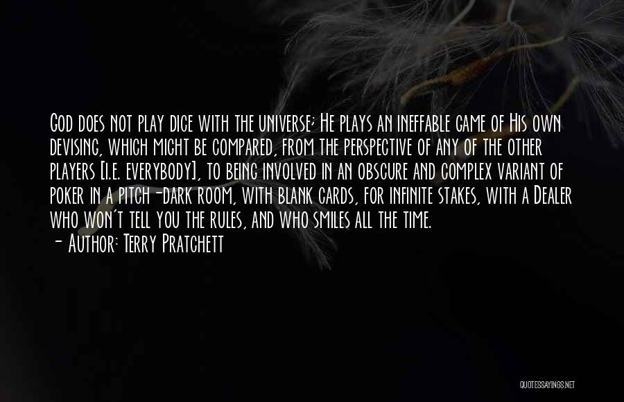 Terry Pratchett Quotes: God Does Not Play Dice With The Universe; He Plays An Ineffable Game Of His Own Devising, Which Might Be