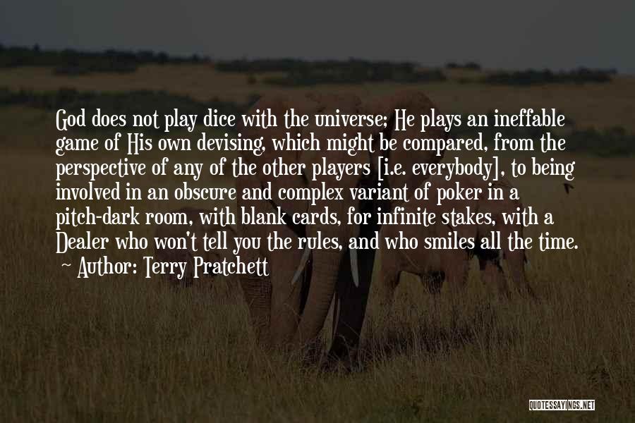 Terry Pratchett Quotes: God Does Not Play Dice With The Universe; He Plays An Ineffable Game Of His Own Devising, Which Might Be