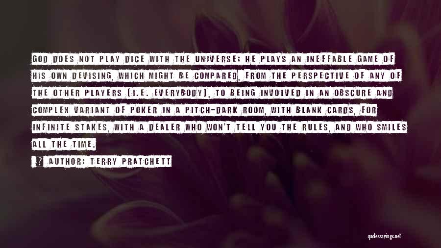Terry Pratchett Quotes: God Does Not Play Dice With The Universe; He Plays An Ineffable Game Of His Own Devising, Which Might Be