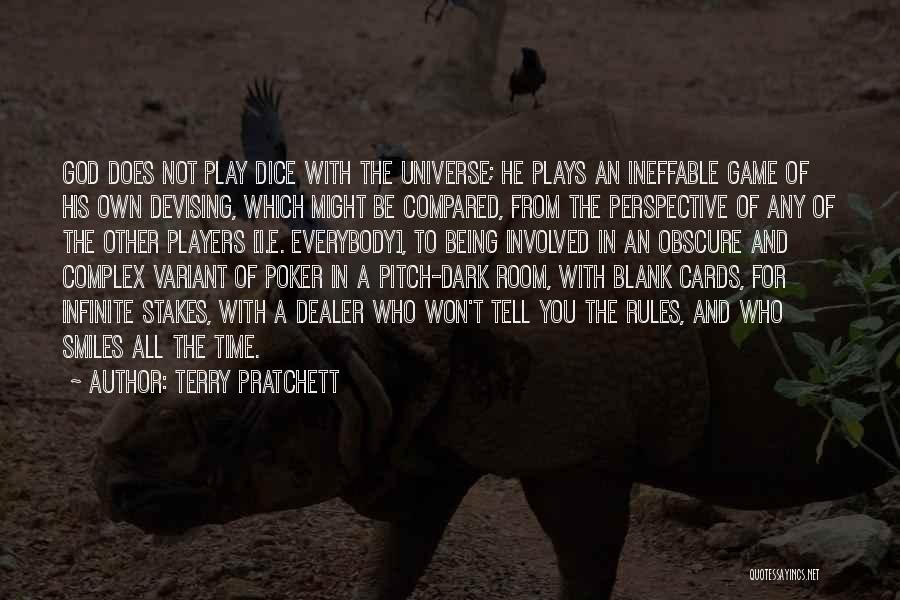 Terry Pratchett Quotes: God Does Not Play Dice With The Universe; He Plays An Ineffable Game Of His Own Devising, Which Might Be