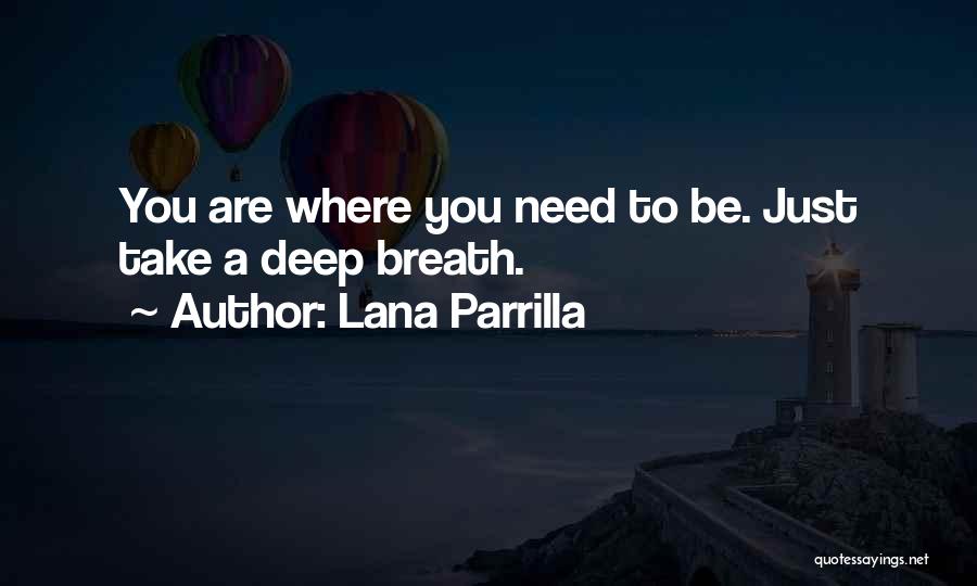 Lana Parrilla Quotes: You Are Where You Need To Be. Just Take A Deep Breath.