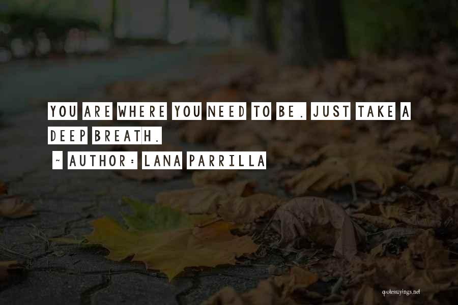 Lana Parrilla Quotes: You Are Where You Need To Be. Just Take A Deep Breath.