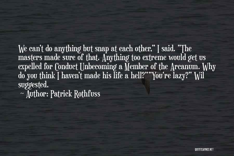 Patrick Rothfuss Quotes: We Can't Do Anything But Snap At Each Other, I Said. The Masters Made Sure Of That. Anything Too Extreme