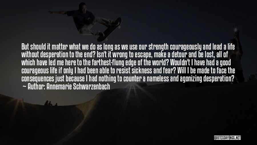 Annemarie Schwarzenbach Quotes: But Should It Matter What We Do As Long As We Use Our Strength Courageously And Lead A Life Without