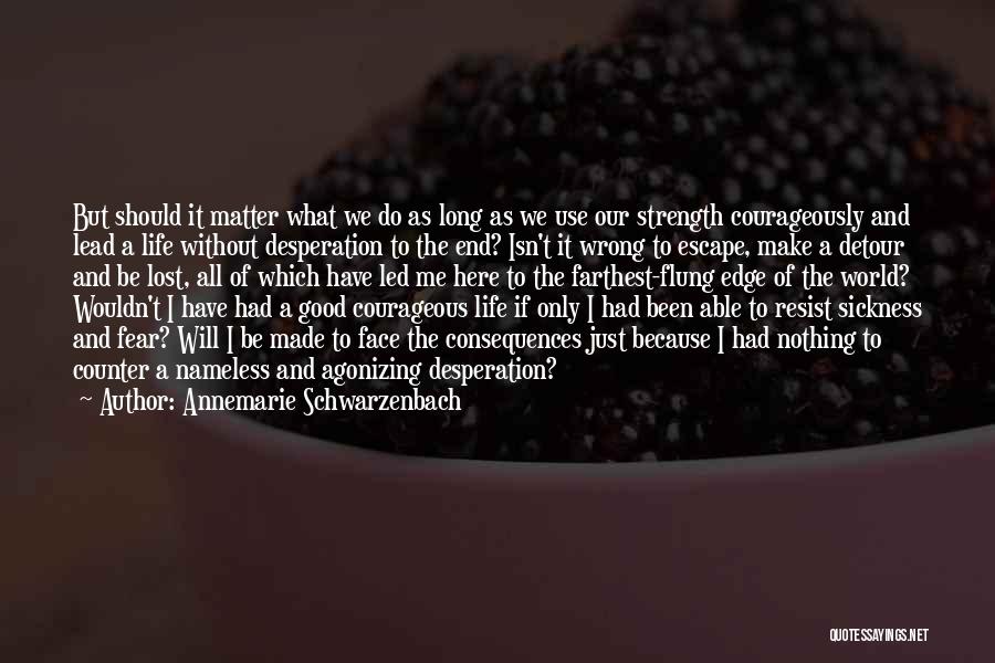 Annemarie Schwarzenbach Quotes: But Should It Matter What We Do As Long As We Use Our Strength Courageously And Lead A Life Without