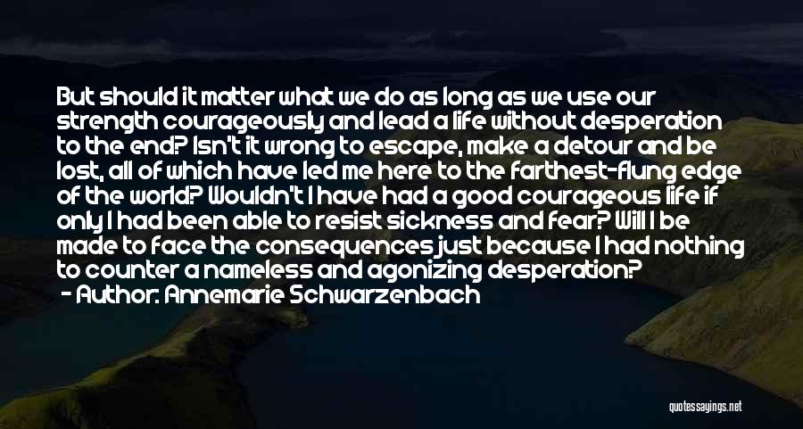 Annemarie Schwarzenbach Quotes: But Should It Matter What We Do As Long As We Use Our Strength Courageously And Lead A Life Without