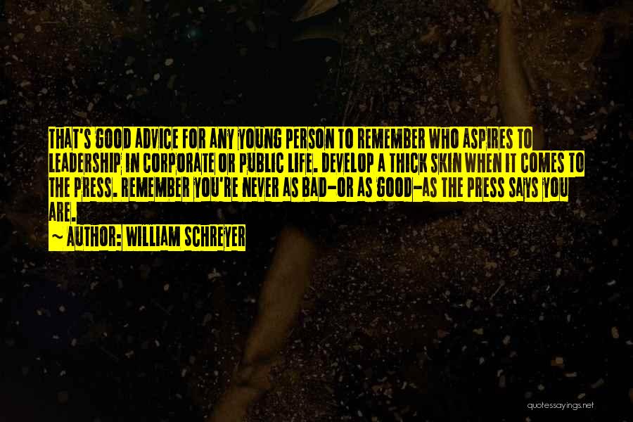William Schreyer Quotes: That's Good Advice For Any Young Person To Remember Who Aspires To Leadership In Corporate Or Public Life. Develop A